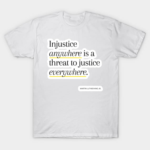 Injustice anywhere is a threat to justice everywhere T-Shirt by applebubble